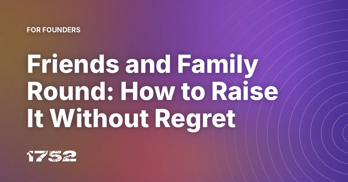 Friends and Family Round: How to Raise It Without Regret