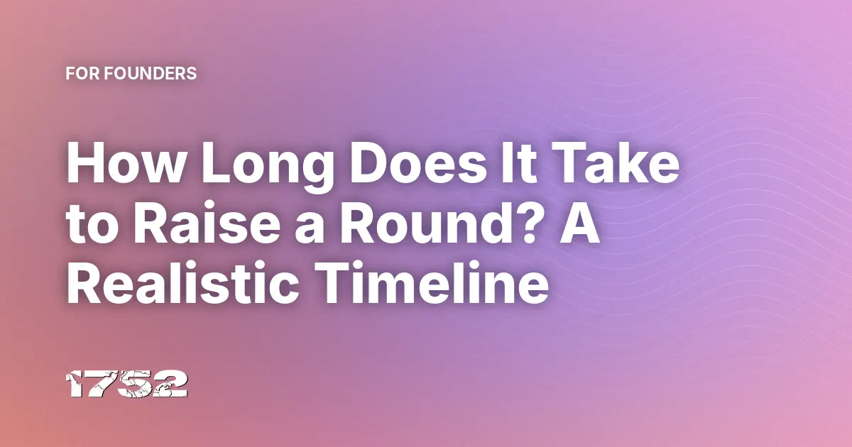 How Long Does It Take to Raise a Round? A Realistic Timeline