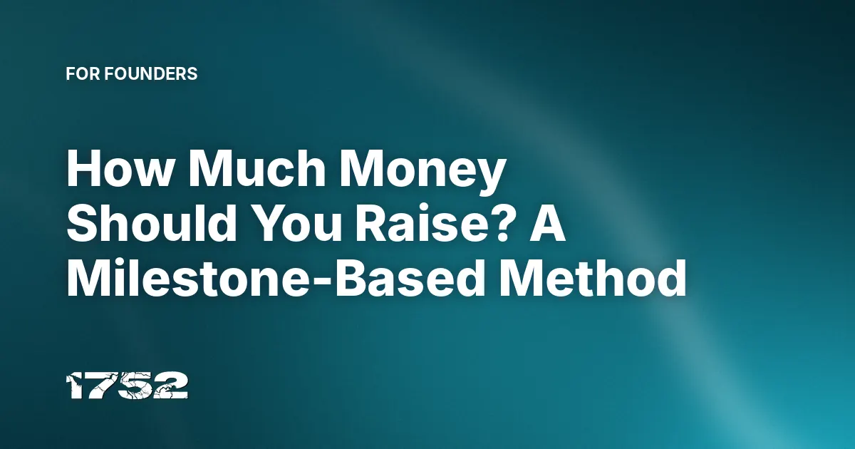 How Much Money Should You Raise? A Milestone-Based Method