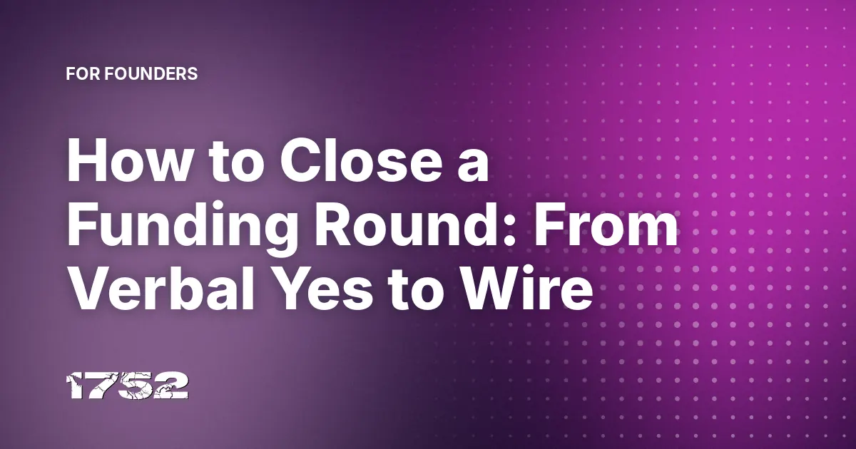 How to Close a Funding Round: From Verbal Yes to Wire