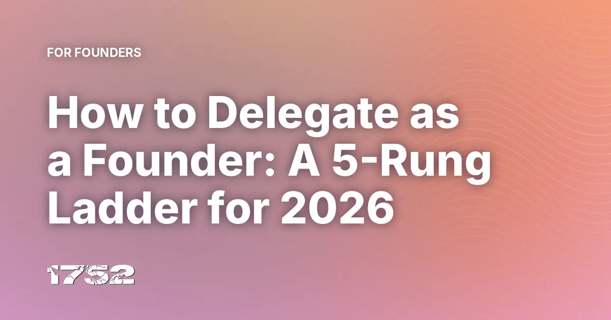 How to Delegate as a Founder: A 5-Rung Ladder for 2026