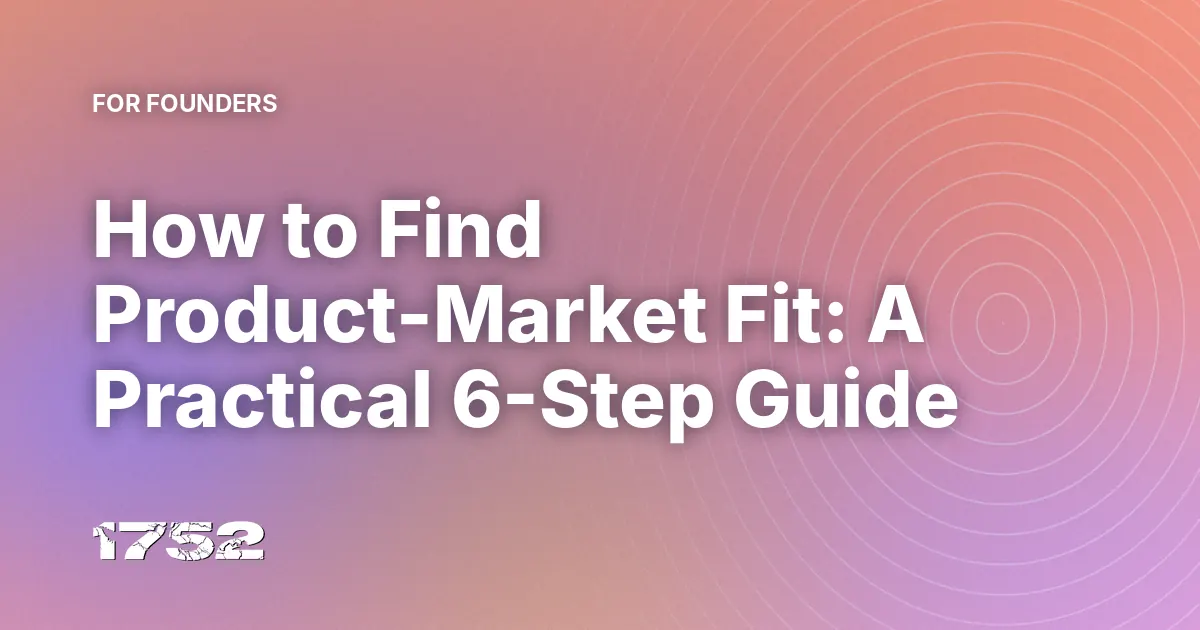 How to Find Product-Market Fit: A Practical 6-Step Guide
