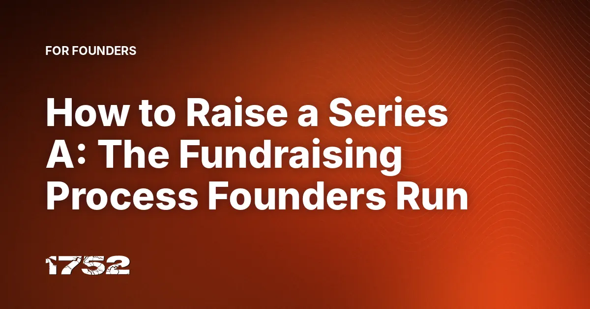 How to Raise a Series A: The Fundraising Process Founders Run