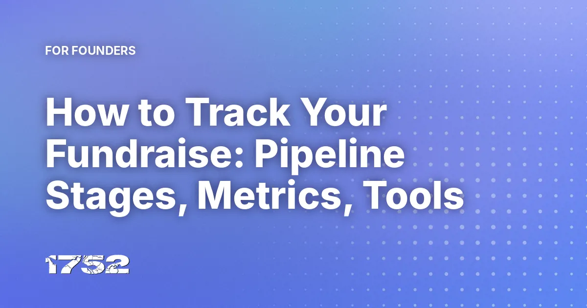 How to Track Your Fundraise: Pipeline Stages, Metrics, Tools