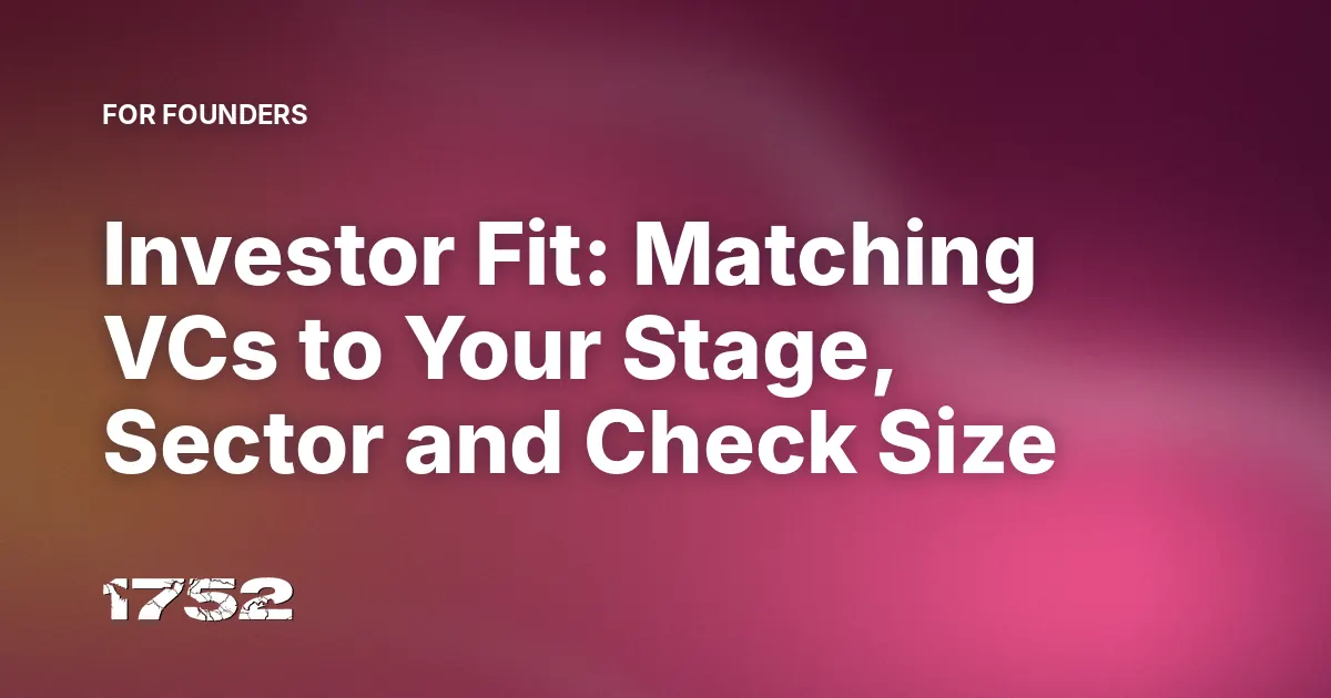 Investor Fit: Matching VCs to Your Stage, Sector and Check Size