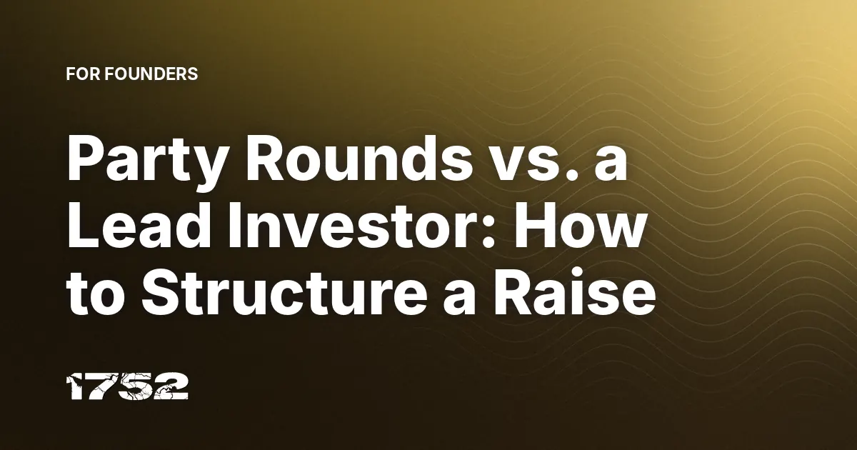 Party Rounds vs. a Lead Investor: How to Structure a Raise