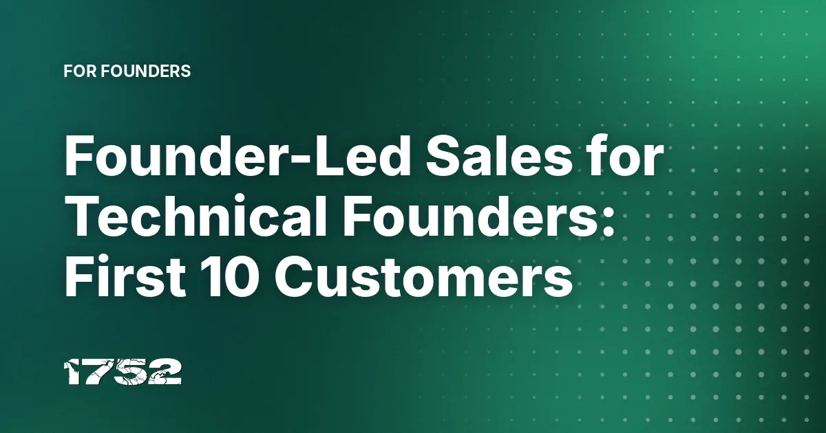 Founder-Led Sales for Technical Founders: First 10 Customers