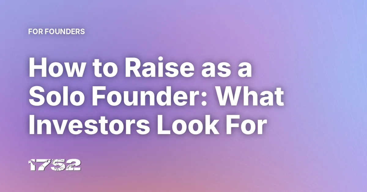 How to Raise as a Solo Founder: What Investors Look For