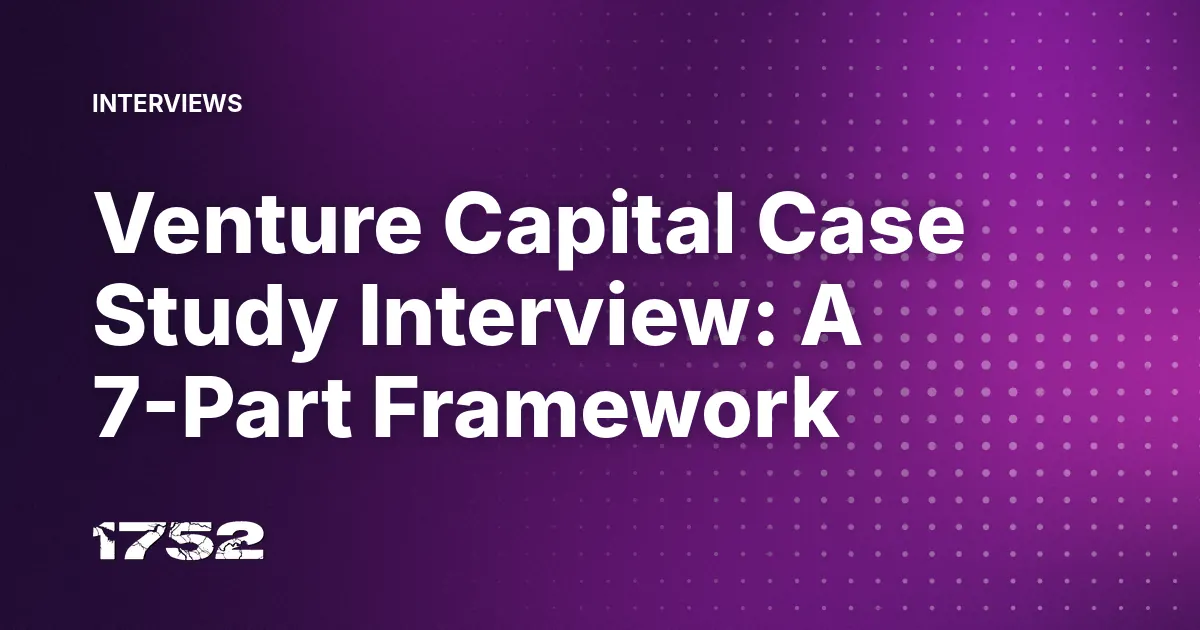 Venture Capital Case Study Interview: A 7-Part Framework