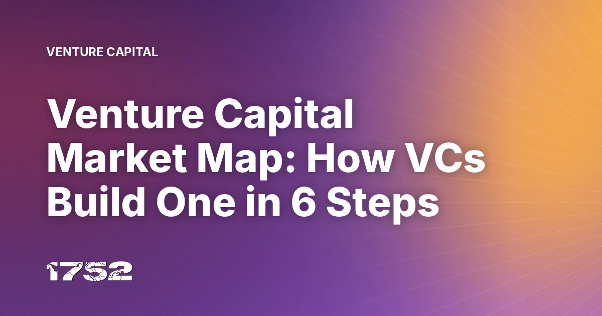 Venture Capital Market Map: How VCs Build One in 6 Steps