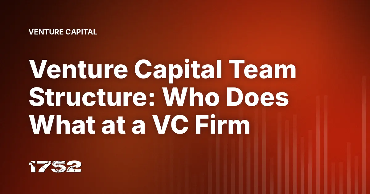 Venture Capital Team Structure: Who Does What at a VC Firm