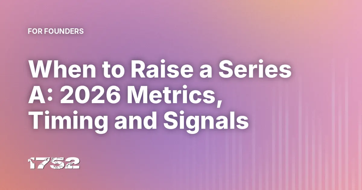 When to Raise a Series A: 2026 Metrics, Timing and Signals