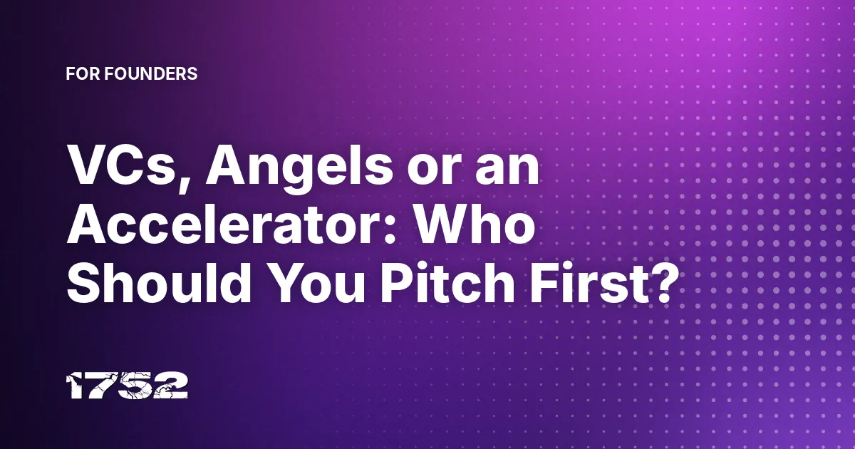 VCs, Angels or an Accelerator: Who Should You Pitch First?